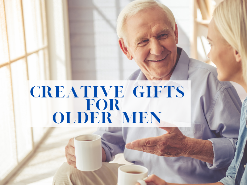Creative Gifts for Older Men ~ The Gifty Girl